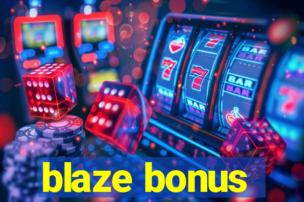 blaze bonus