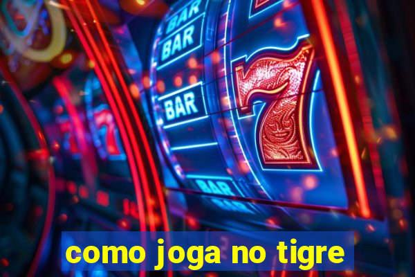 como joga no tigre