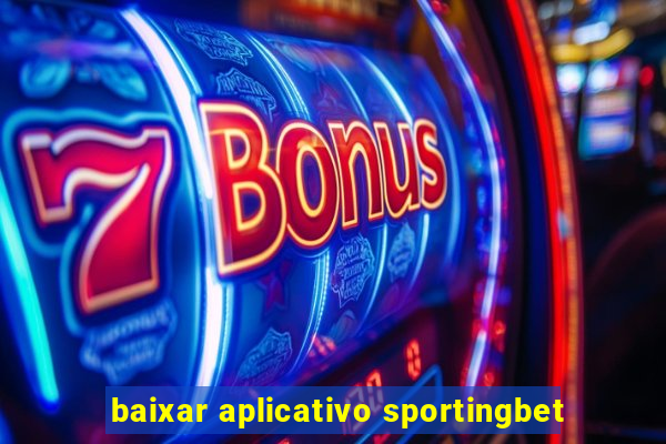 baixar aplicativo sportingbet