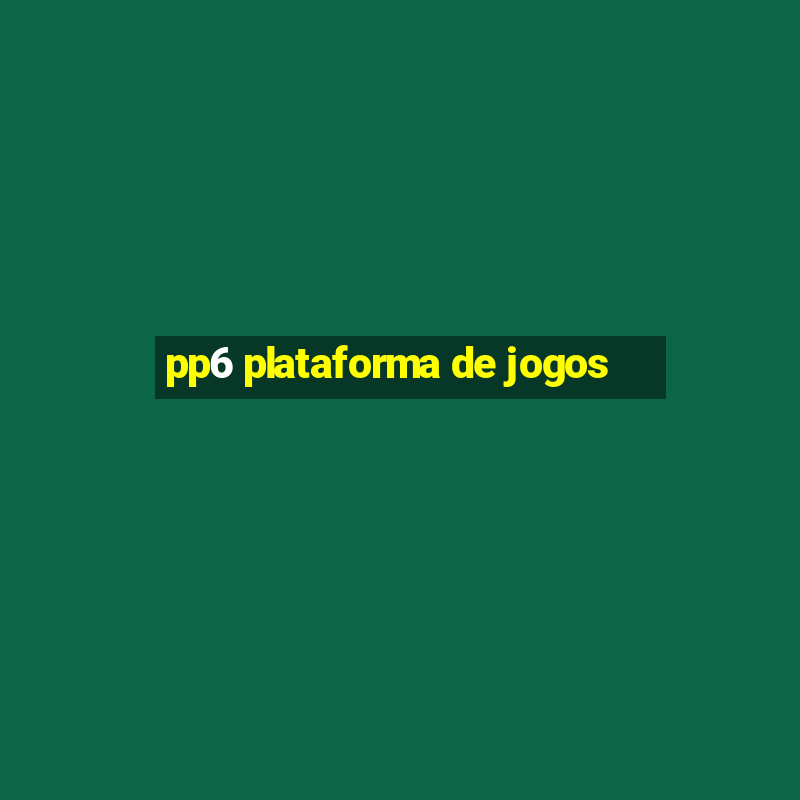 pp6 plataforma de jogos