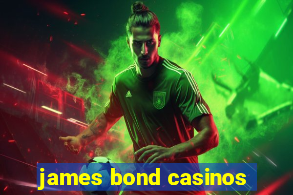 james bond casinos