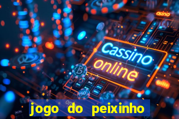 jogo do peixinho que ganha dinheiro