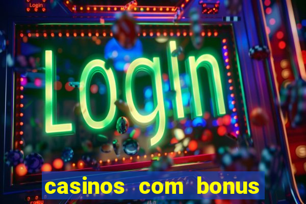 casinos com bonus sem deposito 2024