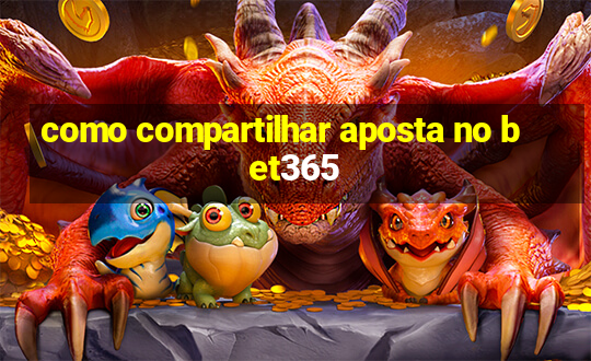 como compartilhar aposta no bet365