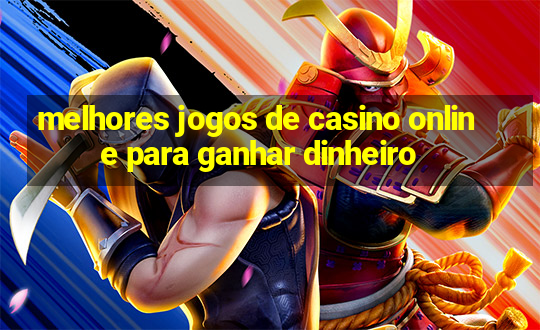 melhores jogos de casino online para ganhar dinheiro