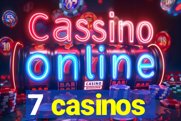 7 casinos