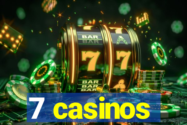 7 casinos