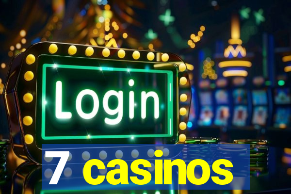 7 casinos