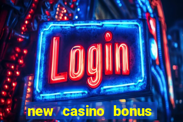 new casino bonus no deposit