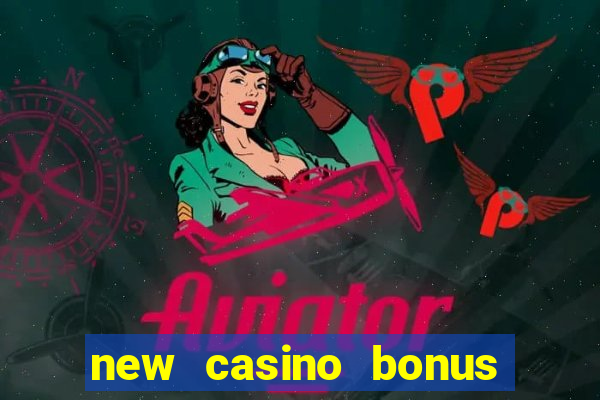 new casino bonus no deposit