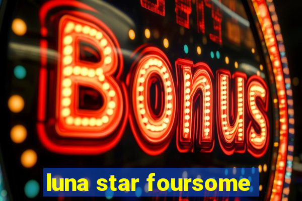 luna star foursome