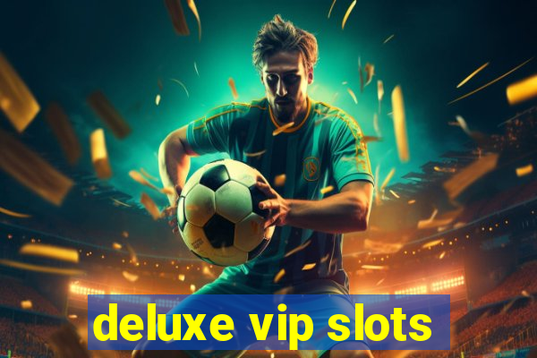 deluxe vip slots