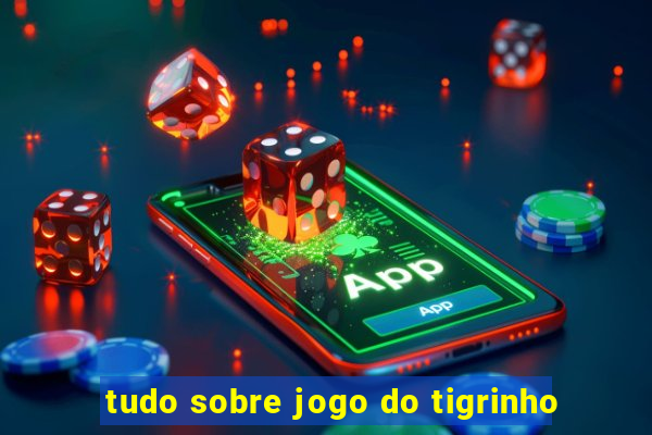 tudo sobre jogo do tigrinho