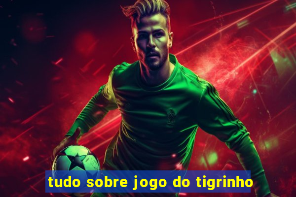 tudo sobre jogo do tigrinho