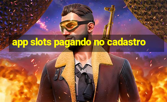 app slots pagando no cadastro