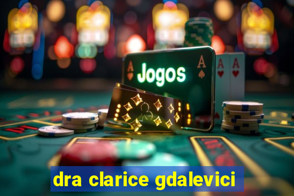 dra clarice gdalevici