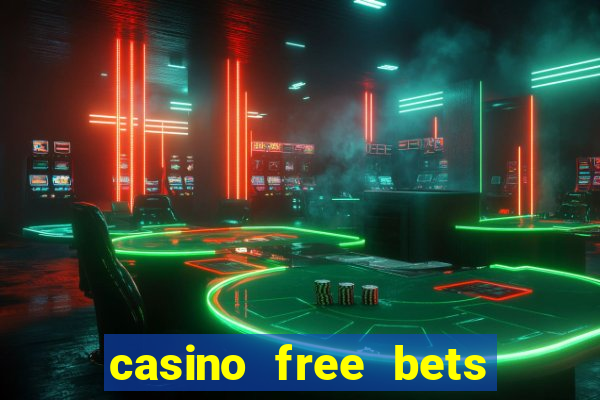 casino free bets no deposit