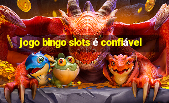 jogo bingo slots é confiável