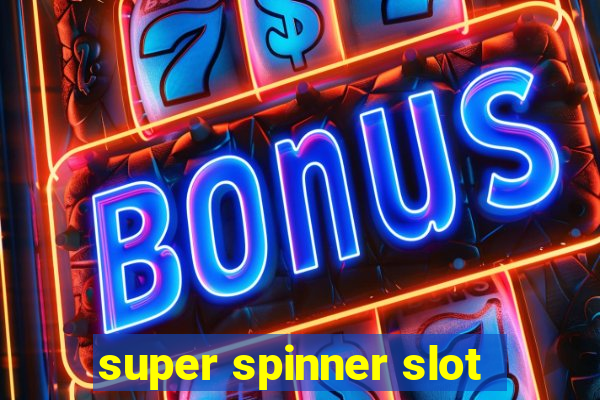 super spinner slot