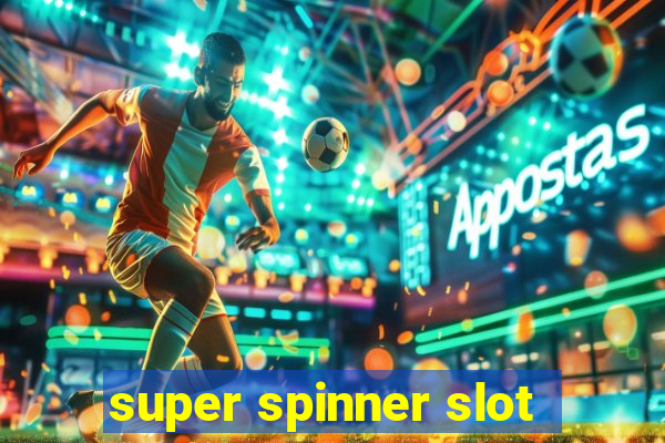 super spinner slot