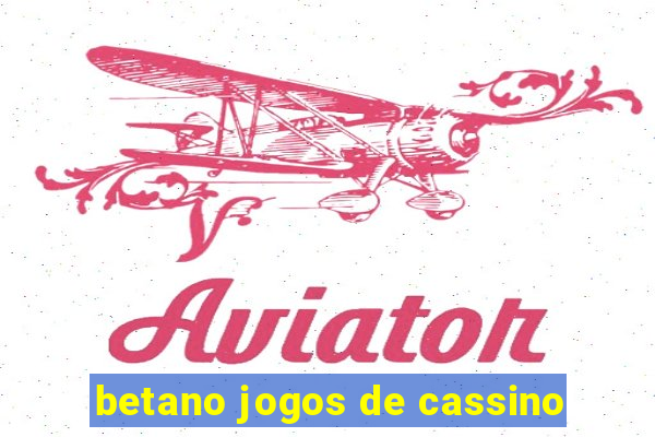 betano jogos de cassino