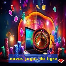 novos jogos do tigre