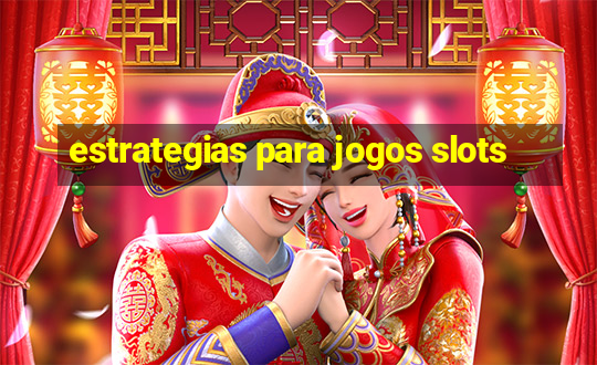 estrategias para jogos slots