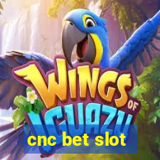 cnc bet slot