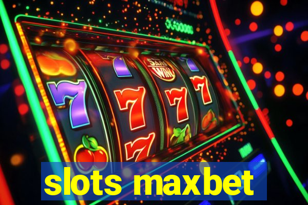 slots maxbet