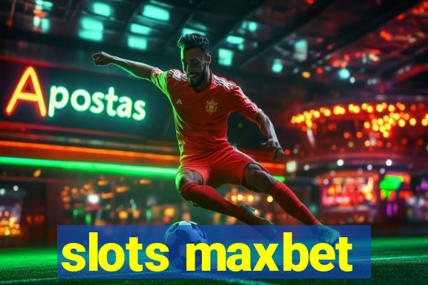 slots maxbet