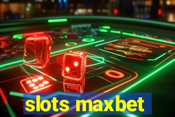 slots maxbet