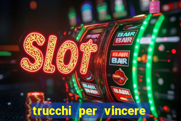 trucchi per vincere alle slot vlt