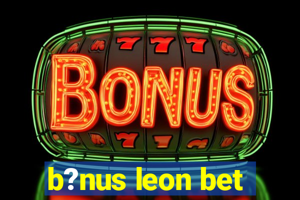 b?nus leon bet