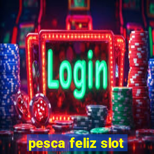 pesca feliz slot