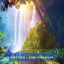 slot rico - jogo clássicos