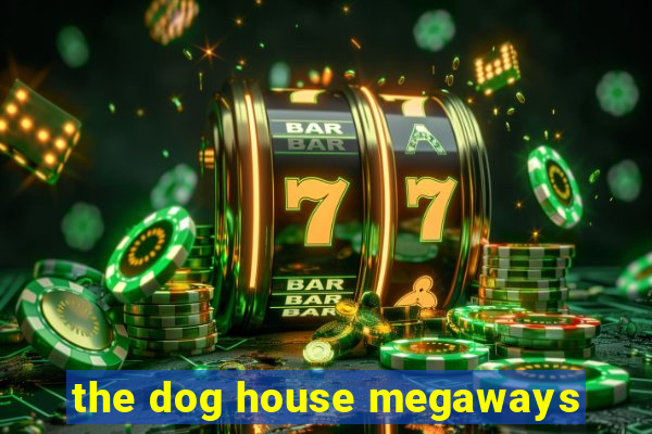 the dog house megaways