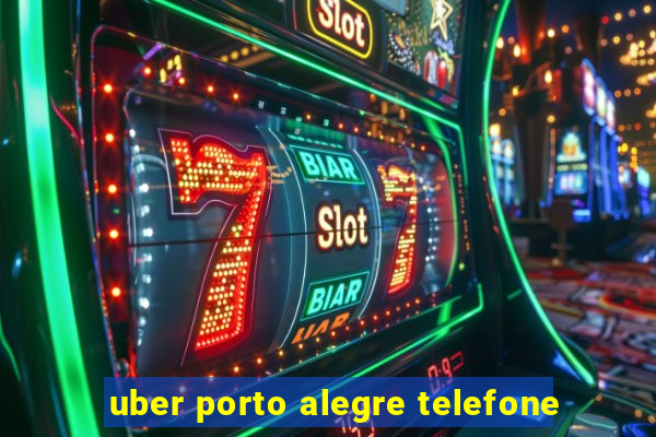 uber porto alegre telefone