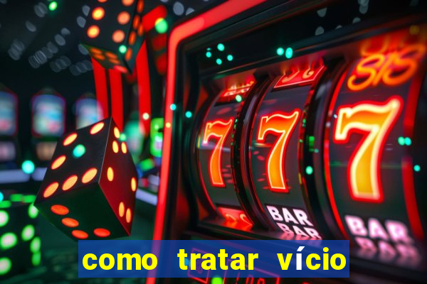 como tratar vício em jogos de azar