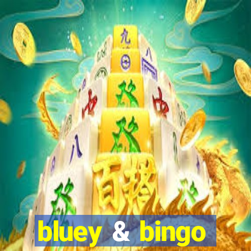 bluey & bingo