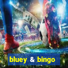 bluey & bingo