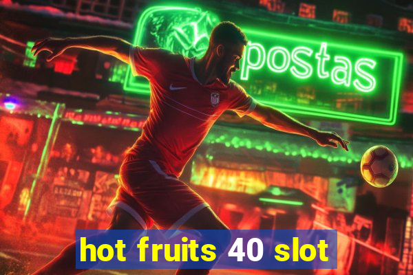 hot fruits 40 slot