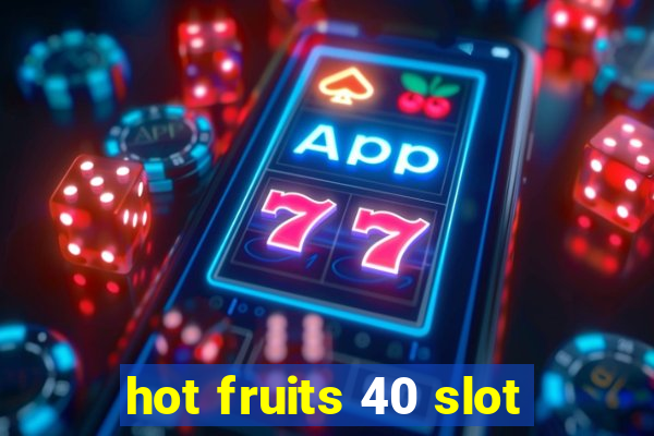 hot fruits 40 slot