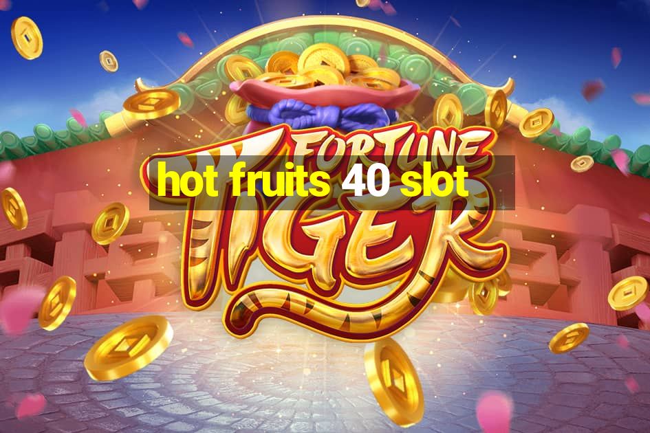 hot fruits 40 slot