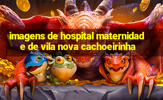 imagens de hospital maternidade de vila nova cachoeirinha