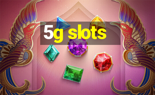 5g slots