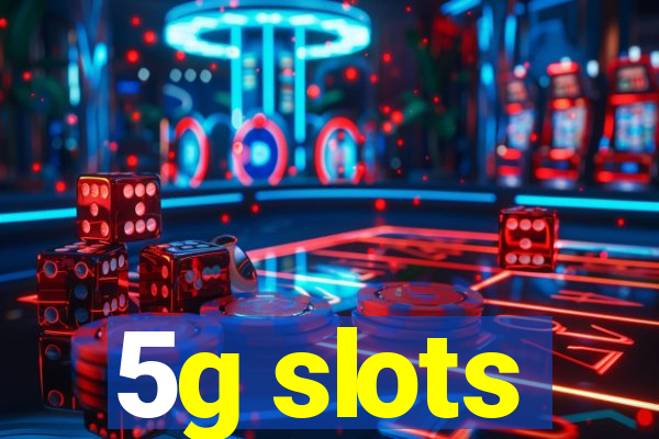 5g slots