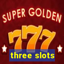 three slots