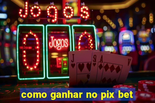 como ganhar no pix bet