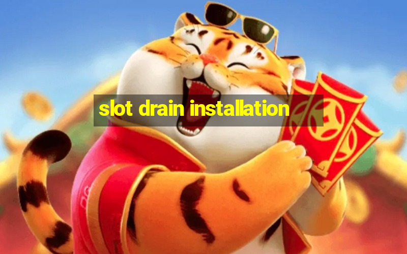 slot drain installation