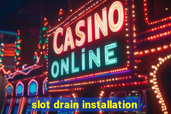 slot drain installation